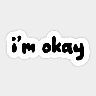 I'm Okay Sticker